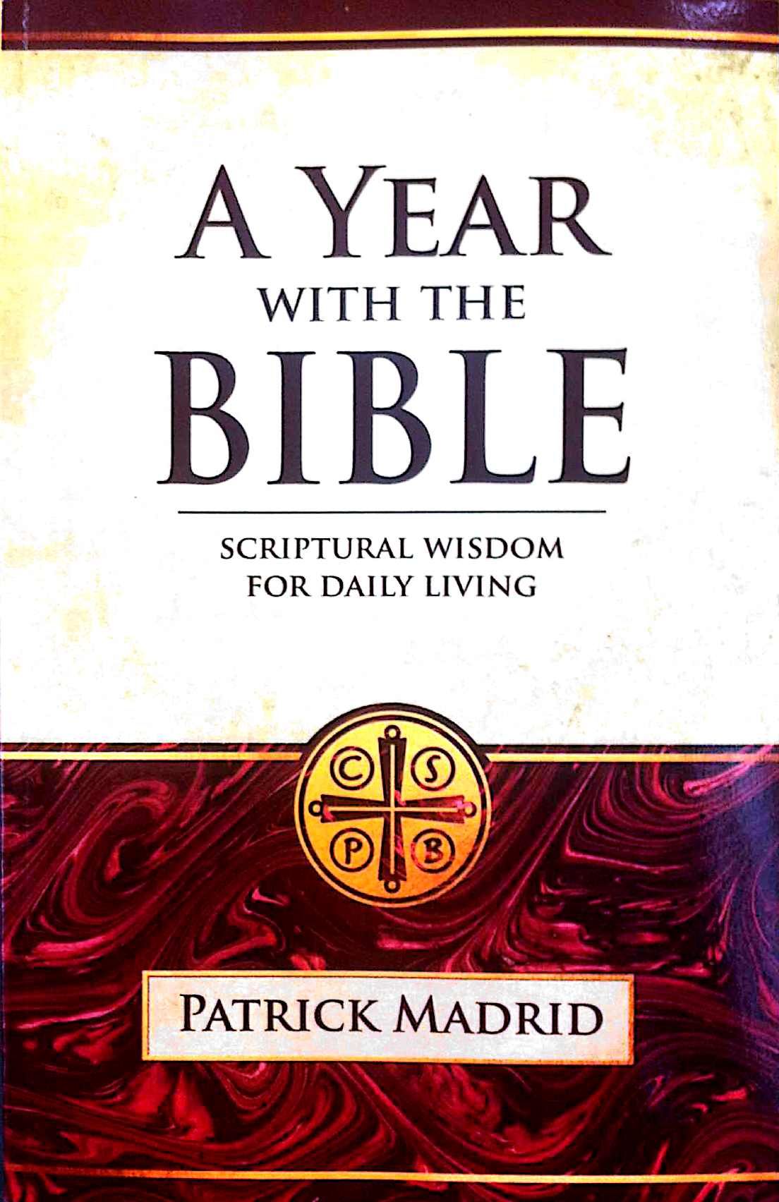 A Year with the Bible: Scriptural Wisdom for Daily Living / Patrick Madrid